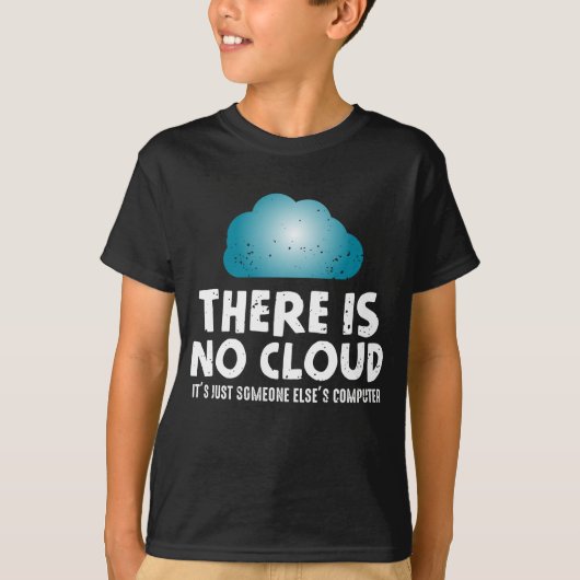 Er is geen cloud Computer Humor Programmer T-shirt (Voorkant)