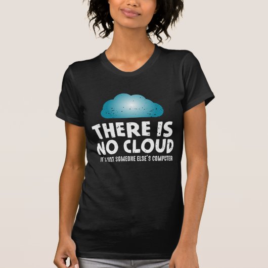 Er is geen cloud Computer Humor Programmer T-shirt (Voorkant)