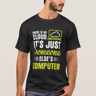 Er Is Geen Cloud Het Is Gewoon Iemand Anders Z'n C T-shirt
