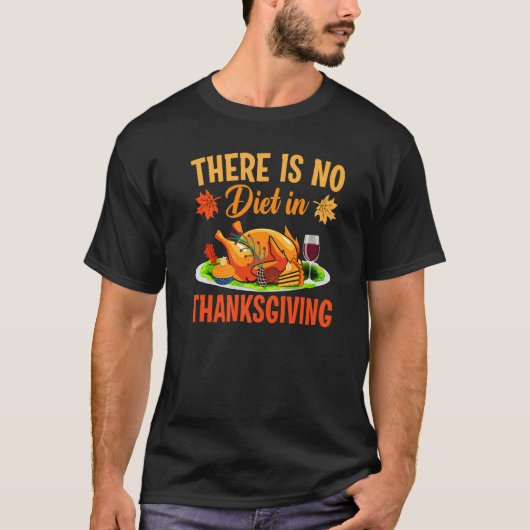Er is geen dieet in de Thanksgiving Turkije dag T-shirt (Voorkant)