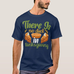 Er is geen dieet in Thanksgiving T-Shirt