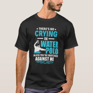 Er is geen droging in water pololie. t-shirt