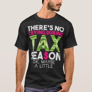 Er is geen droging tijdens het belastingseizoen.. t-shirt