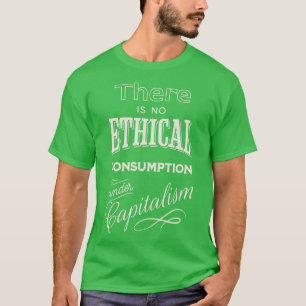 Er is geen ethische consumptie onder kapitalisme 1 t-shirt