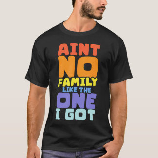 Er Is Geen Familie Zoals De Familie Die Ik Heb Fam T-shirt