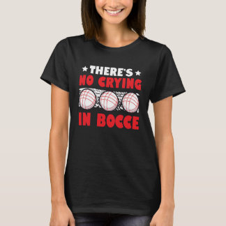 Er is geen gehuil in Bocce Boule Boccia Petanque T-shirt