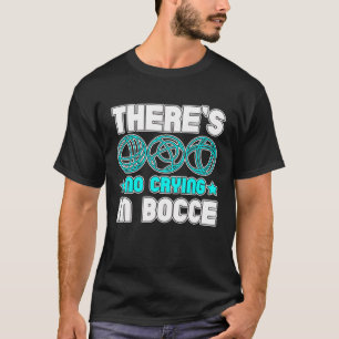 Er is geen gehuil in Bocce Boule Boccia Petanque T-shirt