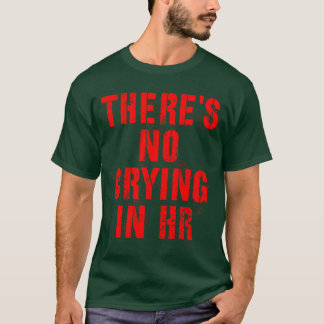 Er is geen gehuil in HR human resource grappige hu T-shirt