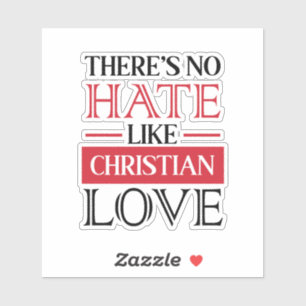 ER IS GEEN HATE ZOALS CHRISTELIJKE LOVE, STICKER