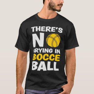 Er is geen huilen in Bocce Ball Team Bocce Ball T-shirt