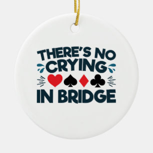 Er is geen huilen in Bridge Funny Card Game Keramisch Ornament