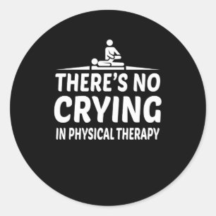Er is geen huilend fysiotherapie Shirt Ronde Sticker
