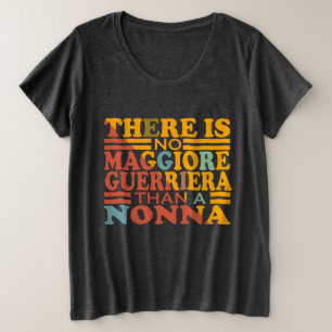 ER IS GEEN MAGGIORE GUERRIERA DAN EEN NONNA. GROTE MAAT T-SHIRT