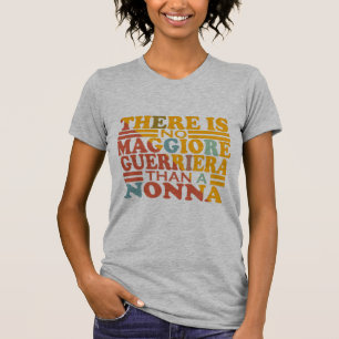 ER IS GEEN MAGGIORE GUERRIERA DAN EEN NONNA. T-SHIRT