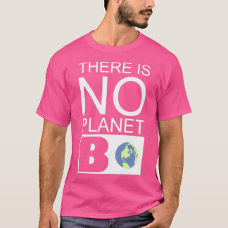 Er is geen planeet B-citaat voor het milieu T-shirt