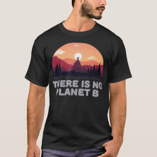 Er is geen planeet B die het milieu sparen T-shirt