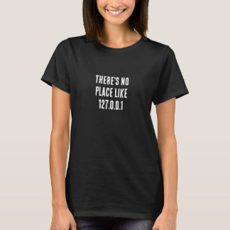 Er is geen plek als 127.0.0.1 t-shirt