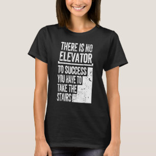 Er is geen verhoging van het succes u moet nemen T T-shirt