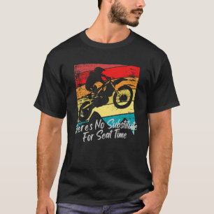 Er is geen vervanger voor de zeteltijd Dirt Bike R T-shirt