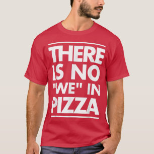 Er is geen Wij in Pizza Funny Humor Unise 31945472 T-shirt