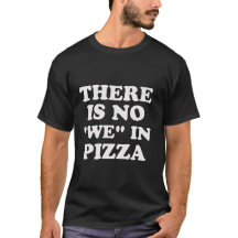 Er is geen "wij" in Pizza. T-shirt