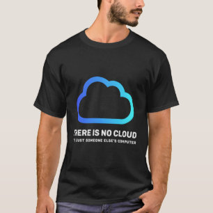 Er is geen wolk, alleen de computer van iemand and t-shirt