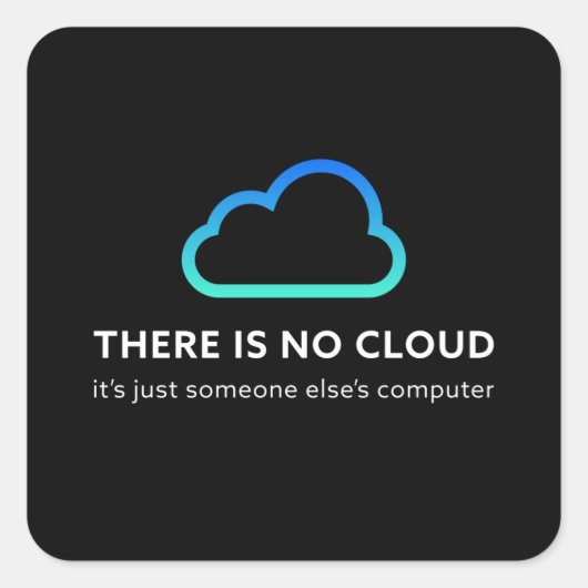 Er is geen wolk. Funny Programmer Gift Vierkante Sticker (Voorkant)