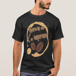 Er is geen X in espresso koffie rijk donker geroos T-shirt