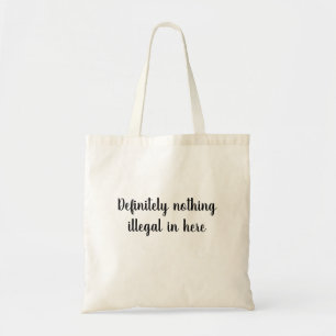 Er is hier absoluut niets illegaal tote bag