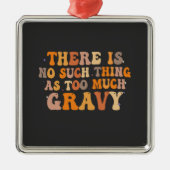 Er is niet zoiets als te veel jus grappig metalen ornament (Voorkant)