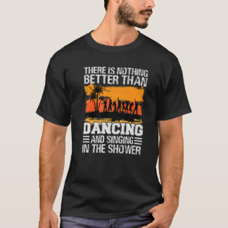 Er is niets beter dan dansen en zingen P T-shirt