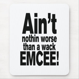 Er is niets ergers dan een wack EMCEE! Muismat