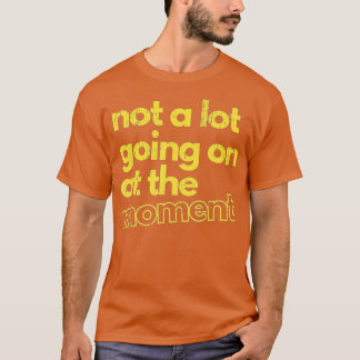 Er is op dit moment niet veel gaande - 59 t-shirt