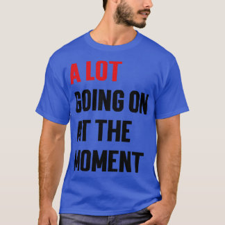 Er is veel aan de hand op dit moment Hoodie T-shirt