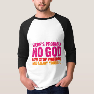Er is waarschijnlijk geen god, nu hou je je zorgen t-shirt