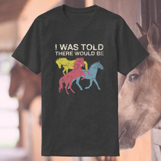 Er werd gezegd dat er paarden zouden zijn | Grappi T-shirt