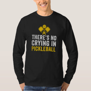 Er Wordt Niet Gehuild Bij Pickleball Pickle Ball S T-shirt