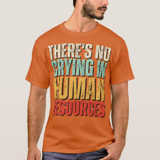 Er wordt niet gehuild in HR Human Resource Workers T-shirt