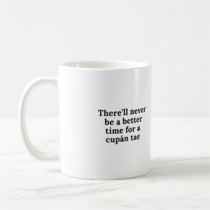 Er zal nooit een betere tijd zijn voor een cupán-t koffiemok