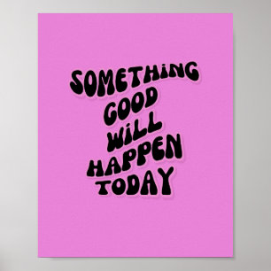 Er zal vandaag iets goeds gebeuren, Inspirerend Poster