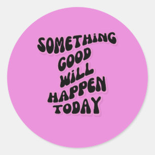 Er zal vandaag iets goeds gebeuren, Inspirerend Ronde Sticker