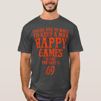 Er zijn 70 manieren om een man gelukkig te houden t-shirt