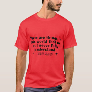 Er zijn dingen in deze wereld die we nooit t-shirt
