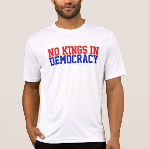 Er Zijn Geen Koningen in een Democratie T-shirt
