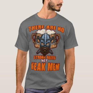 Er zijn geen sterke bier alleen zwakke Mannen 2 T-shirt