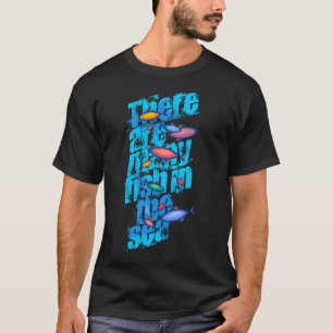 Er zijn genoeg vissen in de zee t-shirt