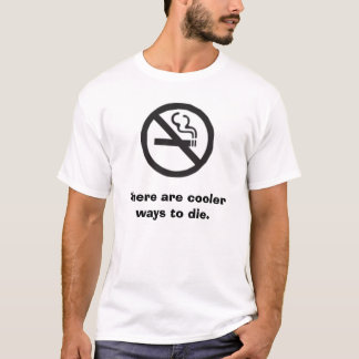 Er zijn koelere manieren om te sterven. t-shirt