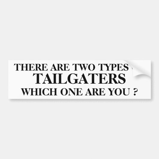 ER ZIJN TWEE SOORTEN TAILGATERS DIE JE BENT? BUMPERSTICKER (Voorkant)