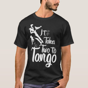 Er zijn twee tangoleraren nodig t-shirt