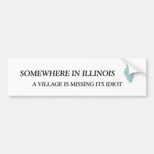 ERGens IN ILLINOIS, ONTbreekt EEN DORP... Bumpersticker